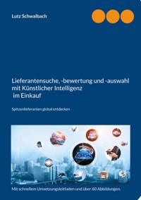 Lieferantensuche, -bewertung und -auswahl mit Künstlicher Intelligenz im Einkauf - Lutz Schwalbach - E-Book