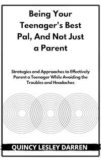 Being Your Teenager's Best Pal, Not Just a Parent - Quincy Lesley Darren - E-Book