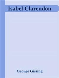 Isabel Clarendon  - George Gissing - E-Book