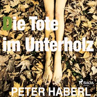 Die Tote im Unterholz (Ungekürzt) - Peter Haberl - Hörbuch