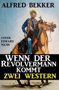 Wenn der Revolvermann kommt: Zwei Western - Alfred Bekker - E-Book