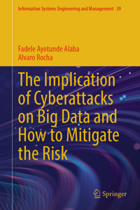 The Implication of Cyberattacks on Big Data and How to Mitigate the Risk - Fadele Ayotunde Alaba - E-Book