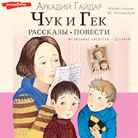 Чук и Гек. Рассказы. Повести - Гайдар А. - Hörbuch