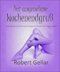 Der angenehme Wochenendgruß - Robert Gellar - E-Book