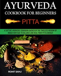 Ayurveda Cookbook For Beginners: Pitta - Rohit Sahu - E-Book