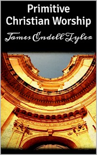 Primitive Christian Worship - James Endell Tyler - E-Book