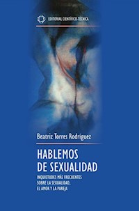 Hablemos de sexualidad. Inquietudes más frecuentes sobre la sexualidad, el amor y la pareja - Beatriz Torres Rodríguez - E-Book