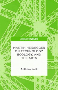 Martin Heidegger on Technology, Ecology, and the Arts - A. Lack - E-Book