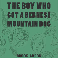 The Boy Who Got a Bernese Mountain Dog - Brook Ardon - Hörbuch