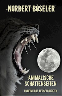 Animalische Schattenseiten - Norbert Böseler - E-Book