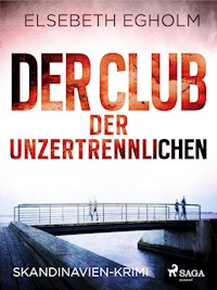 Der Club der Unzertrennlichen - Skandinavien-Krimi - Elsebeth Egholm - E-Book