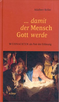 ... damit der Mensch Gott werde - Adalbert Keller - E-Book