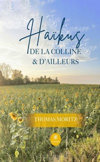 Haïkus de la colline & d’ailleurs - Thomas Moritz - E-Book