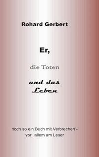 Er, die Toten und das Leben - Rohard Gerbert - E-Book