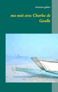 Ma nuit avec Charles de Gaulle - Christian Galtier - E-Book
