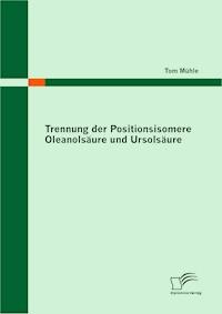 Trennung der Positionsisomere Oleanolsäure und Ursolsäure - Tom Mühle - E-Book