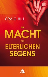 Die Macht des elterlichen Segens - Craig Hill - E-Book