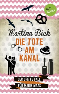 Die Tote am Kanal: Der dritte Fall für Marie Maas - Martina Bick - E-Book