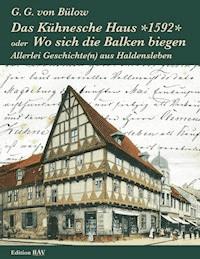 Das Kühnesche Haus *1592* oder Wo sich die Balken biegen - G.G. von Bülow - E-Book