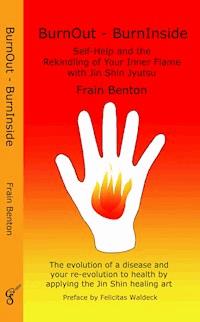 BurnOut - BurnInside. Rekindle Your Inner Flame With the Jin Shin Healing Art - Frain Benton - E-Book