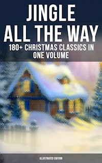 Jingle All The Way: 180+ Christmas Classics in One Volume (Illustrated Edition) - Louisa May Alcott - E-Book