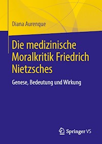 Die medizinische Moralkritik Friedrich Nietzsches - Diana Aurenque - E-Book