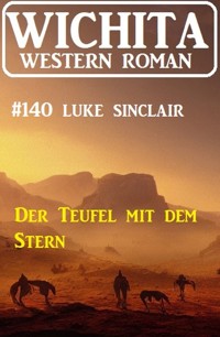 Der Teufel mit dem Stern: Wichita Western Roman 140 - Luke Sinclair - E-Book