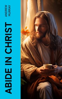 Abide in Christ - Andrew Murray - E-Book