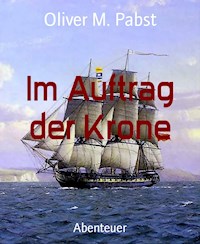 Im Auftrag der Krone - Oliver M. Pabst - E-Book