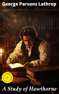 A Study of Hawthorne - George Parsons Lathrop - E-Book