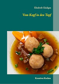 Vom Kopf in den Topf - Elisabeth Gladigau - E-Book