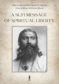 A Sufi message of spiritual liberty - Inayat Khan - E-Book