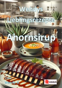 Wendys Lieblingsrezepte - Ahornsirup - Wendy G. - E-Book