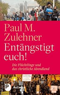 Entängstigt euch! - Paul M. Zulehner - E-Book