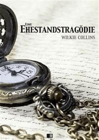 Eine Ehestandstragödie - Wilkie Collins - E-Book