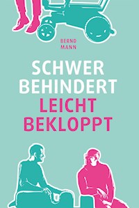 Schwer behindert / leicht bekloppt - Bernd Mann - E-Book
