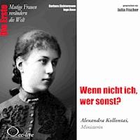 Wenn nicht ich, wer sonst? Die Ministerin Alexandra Kollontai - Barbara Sichtermann - Hörbuch