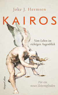 KAIROS. Vom Leben im richtigen Augenblick. Für ein neues Zeitempfinden - Joke J. Hermsen - E-Book