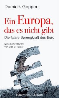 Ein Europa, das es nicht gibt - Dominik Geppert - E-Book