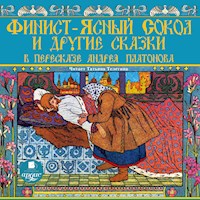 Финист-ясный сокол и другие сказки в пересказе Андрея Платонова - Андрей Платонов - Hörbuch