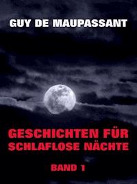 Geschichten für schlaflose Nächte, Band 1 - Guy de Maupassant - E-Book