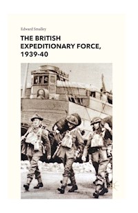The British Expeditionary Force, 1939-40 - E. Smalley - E-Book