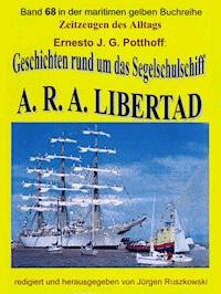 Geschichten rund um das Segelschulschiff A. R. A. LIBERTAD - Ernesto J. G. Potthoff - E-Book