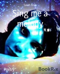 Sing me a melody - Sarah Gray - E-Book