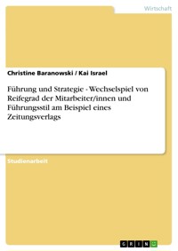 Führung und Strategie - Wechselspiel von Reifegrad der Mitarbeiter/innen und Führungsstil am Beispiel eines Zeitungsverlags - Christine Baranowski - E-Book