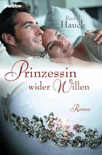 Prinzessin wider Willen - Rachel Hauck - E-Book