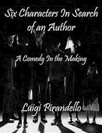 Six Characters In Search of an Author: A Comedy In the Making - Luigi Pirandello - E-Book