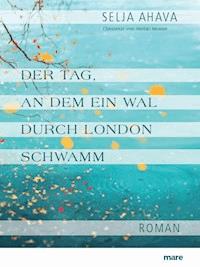 Der Tag, an dem ein Wal durch London schwamm - Selja Ahava - E-Book