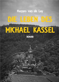 Die Leben des Michael Kassel - Hannes van de Lay - E-Book