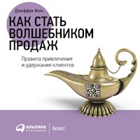 Как стать волшебником продаж: Правила привлечения и удержания клиентов - Джеффри Дж. Фокс - Hörbuch